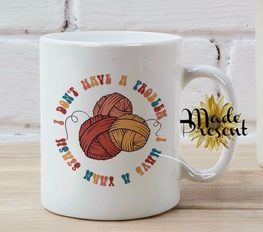 Crochet " I Don't have a problem, I have a yarn stash"  Coffee/Tea Mug, present, gift, hobby