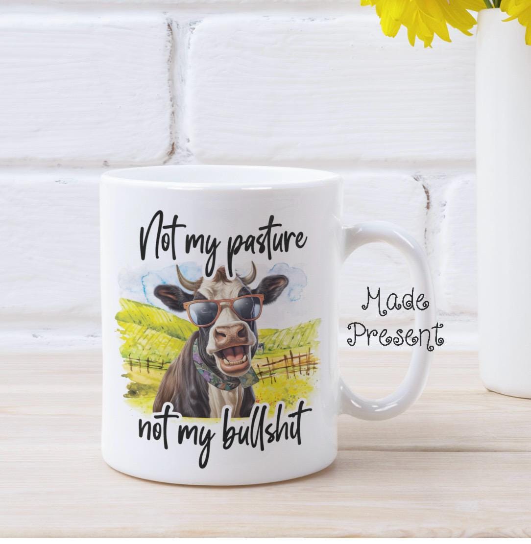 Not my Pasture, Not my Bullshit..Funny Cow Ceramic Coffee Mug, Novelty Farm Animal Gift